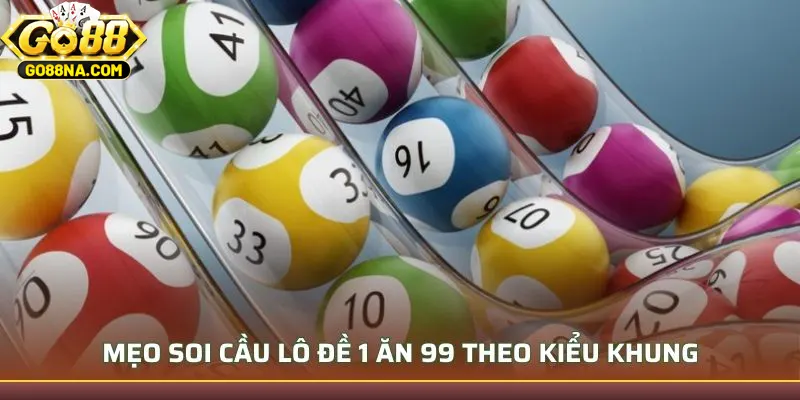 Mẹo soi cầu lô đề 1 ăn 99 theo kiểu khung