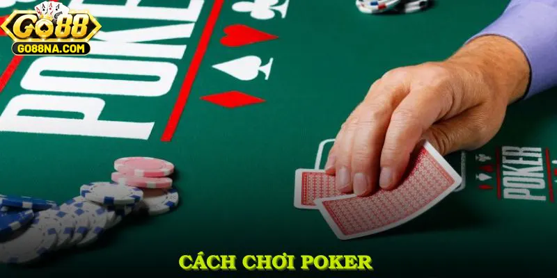 Cách Chơi Poker Thông Minh Và Mẹo Tâm Lý Thắng Cược Cùng GO88
