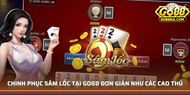 Chinh Phục Sâm Lốc Tại GO88 Đơn Giản Như Các Cao Thủ