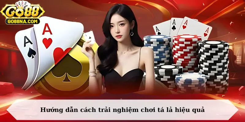 Hướng dẫn cách trải nghiệm chơi tá lả hiệu quả