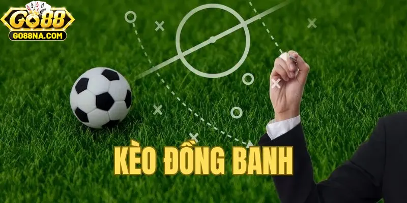 Kèo Đồng Banh GO88 Cùng Những Kinh Nghiệm Chắc Ăn Nhất