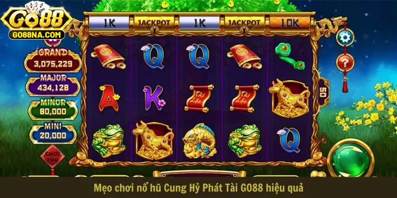 Mẹo chơi nổ hũ Cung Hỷ Phát Tài GO88 hiệu quả