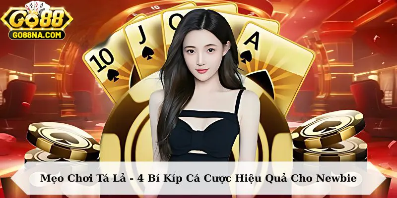 Mẹo Chơi Tá Lả - 4 Bí Kíp Cá Cược Hiệu Quả Cho Newbie