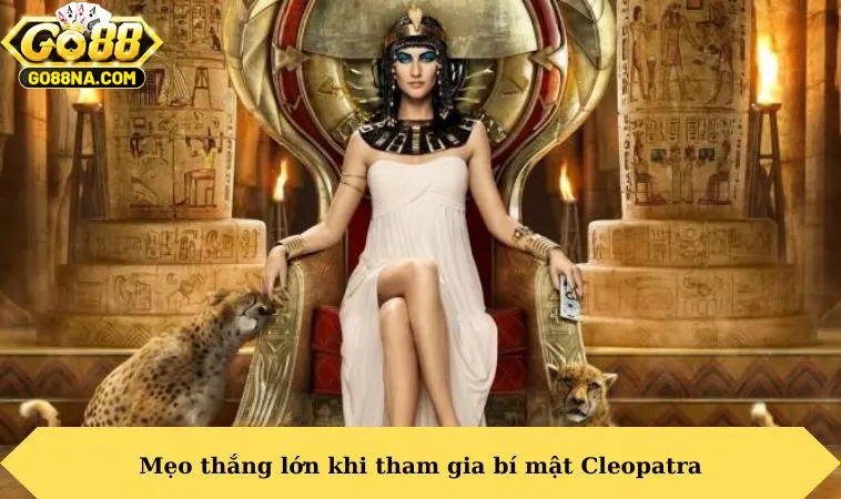 Mẹo thắng lớn khi tham gia bí mật Cleopatra