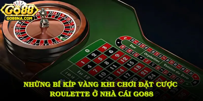 Những bí kíp vàng khi chơi đặt cược Roulette ở nhà cái GO88