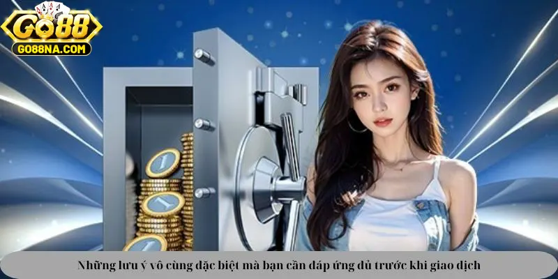 Những lưu ý vô cùng đặc biệt mà bạn cần đáp ứng đủ trước khi giao dịch