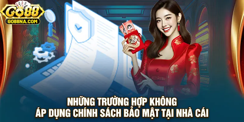 Những trường hợp không áp dụng chính sách bảo mật tại nhà cái