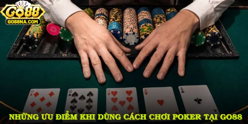 Những ưu điểm nổi bật khi dùng cách chơi Poker tại GO88