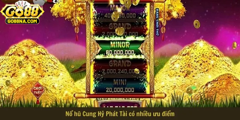 Nổ hũ Cung Hỷ Phát Tài có nhiều ưu điểm