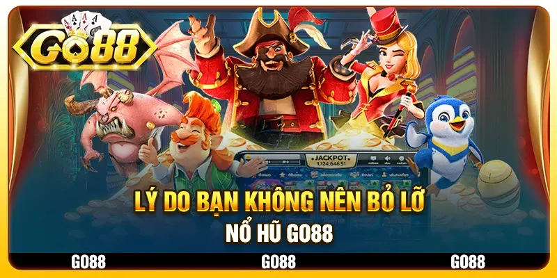 Nổ hũ GO88 sở hữu nhiều ưu điểm vượt trội