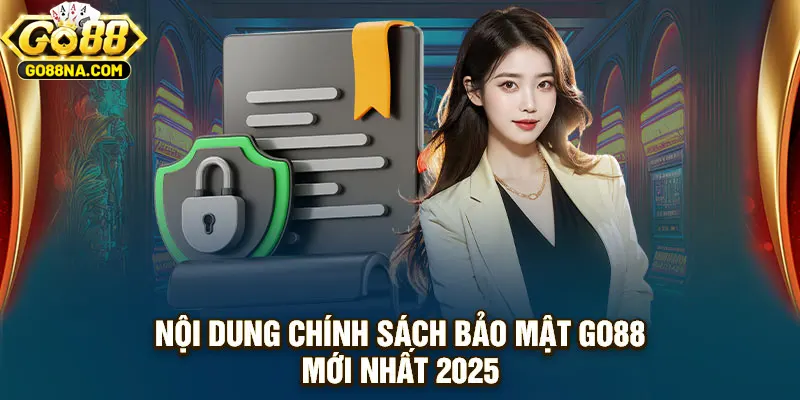 Nội dung chính sách bảo mật GO88 mới nhất 2025