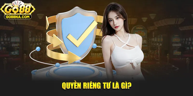 Quyền riêng tư là gì?