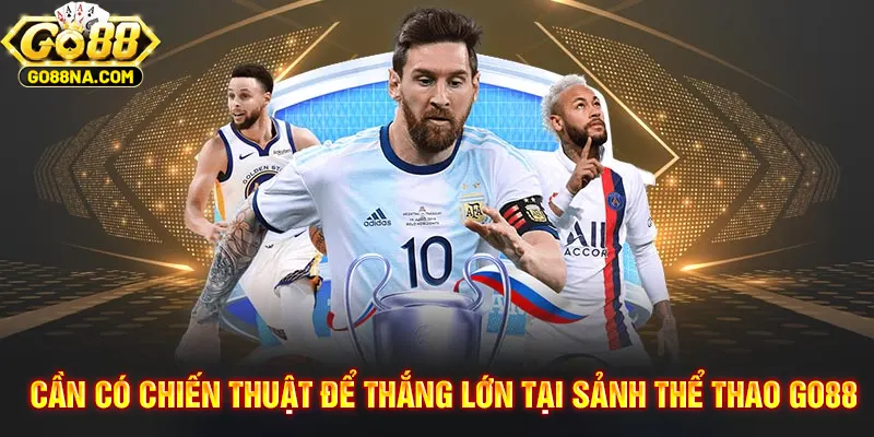 Thắng lớn tại sảnh thể thao GO88 với những chiến thuật thông minh