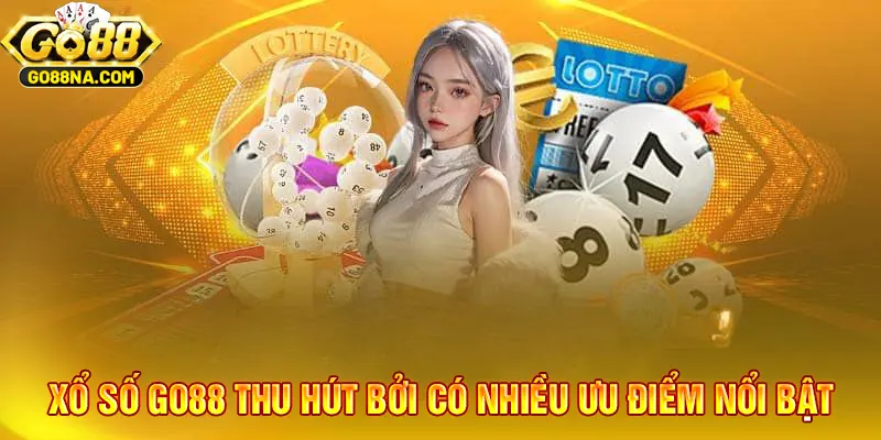 Xổ số GO88 có nhiều ưu điểm vượt bậc
